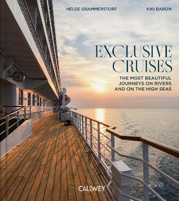 Exclusive Cruises: The Most Beautiful Journeys on Rivers and on the High Seas