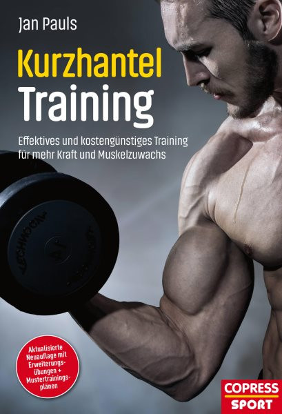 Kurzhantel-Training: Effektives und kostengunstiges Training fur mehr Kraft und Muskelzuwachs