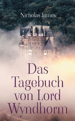 Tagebuch von Lord Wyndhorm: Ein Tagebuch aus einer anderen Zeit