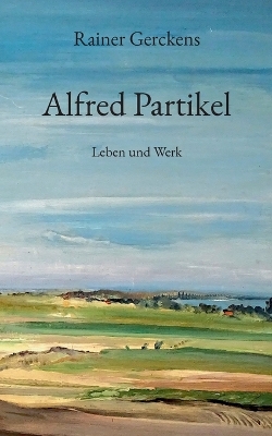 Alfred Partikel: Leben und Werk