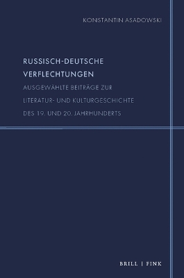 Russisch-Deutsche Verflechtungen: Ausgewahlte Beitrage Zur Literatur- Und Kulturgeschichte Des 19. Und 20.  Jahrhunderts