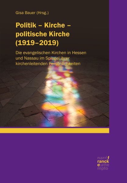 Politik â€“ Kirche â€“ politische Kirche (1919â€“2019): Die evangelischen Kirchen in Hessen und Nassau im Spiegel ihrer kirchenleitenden Personlichkeiten
