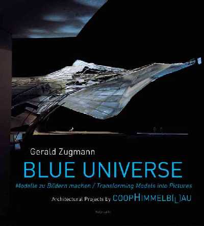 Gerald Zugmann: Blue Universe: Architectural Manifestos by Coop Himmelb(L)Au