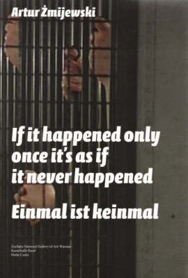 Artur Zmijewski: If it Only Happened Once, it's as If it Never Happened