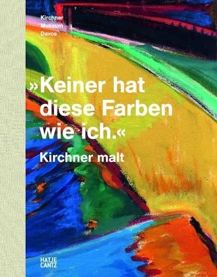 'Keiner hat diese Farben wie ich.' Kirchner malt (German Edition)