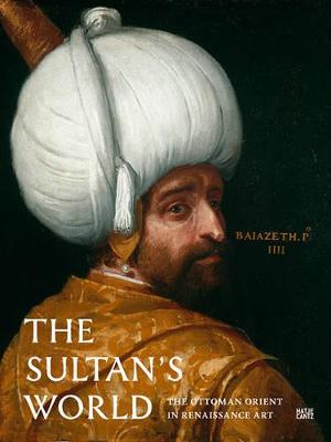 Sultan's World: The Ottoman Orient in Renaissance Art