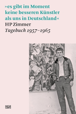 HP Zimmer (German edition): es gibt im Moment keine besseren Künstler als uns in Deutschland, HP Zimmer,  Tagebuch 1957  1965