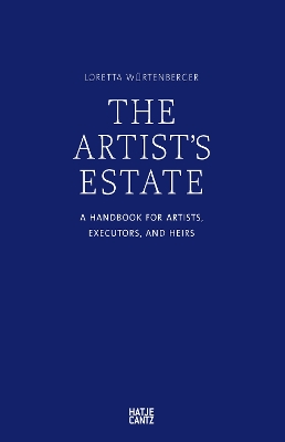 Artist's Estate: A Handbook for Artists, Executors, and Heirs