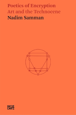 Nadim Samman: Poetics of Encryption: Art and the Technocene