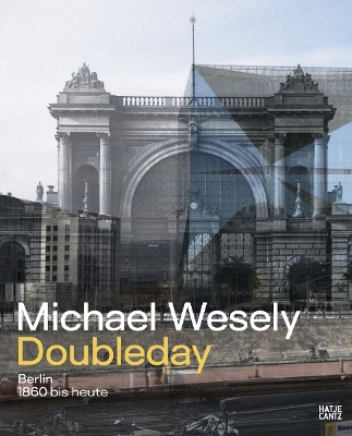 Michael Wesely: Doubleday (Bilingual edition): Berlin from 1860 to the Present Day