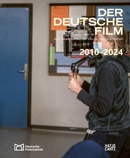 Der deutsche Film. Band 12: 2010-2024: Aus den Archiven der Deutschen Kinemathek