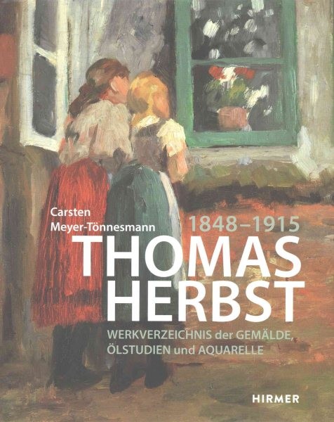 Thomas Herbst: Werkverzeichnis Der Gemälde, Ölstudien Und Aquarelle (1848-1915)