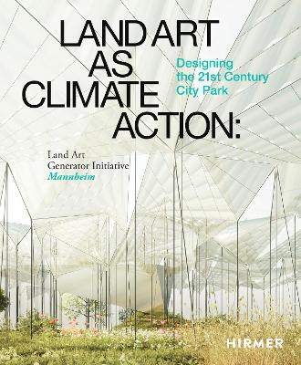 Land Art as Climate Action: Designing the 21st Century City Park: Land Art Generator Initiative, Mannheim