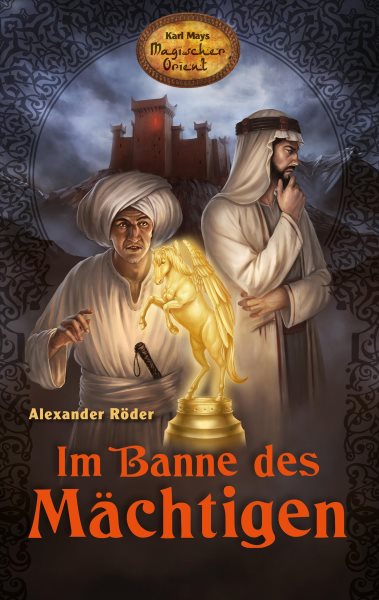 Im Banne des MÃ¤chtigen: Karl Mays Magischer Orient, Band 1