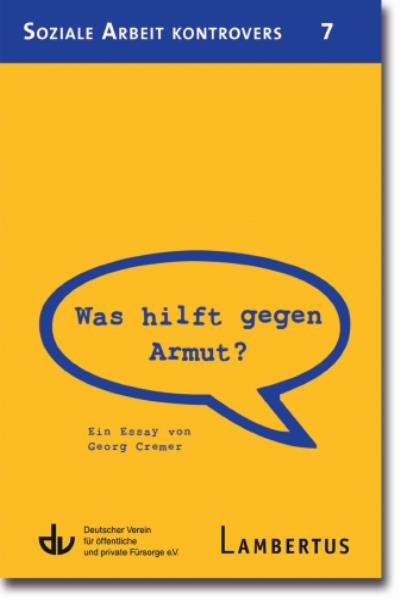 Was hilft gegen Armut?: Ein Essay von Georg Cremer - Aus der Reihe Soziale Arbeit kontrovers - Band 7