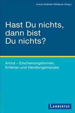 Hast Du nichts, dann bist Du nichts?: Armut - Erscheinungsformen, Kriterien und Handlungsimpulse