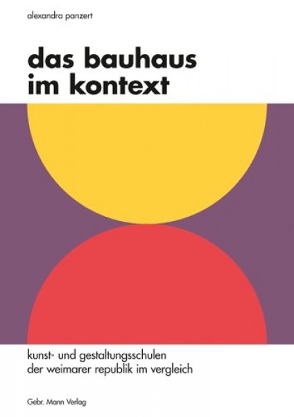 Das Bauhaus Im Kontext: Kunst- Und Gestaltungsschulen Der Weimarer Republik Im Vergleich