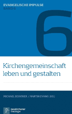 Kirchengemeinschaft leben und gestalten: Ein Votum des Theologischen Ausschusses der Union Evangelischer Kirchen in  der EKD (UEK)
