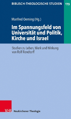 Im Spannungsfeld von Universität und Politik, Kirche und Israel: Studien zu Leben, Werk und Wirkung von Rolf Rendtorff