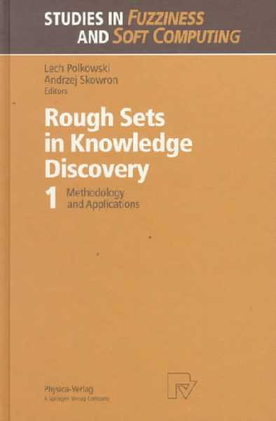 Rough Sets in Knowledge Discovery: Methodology and Applications, Volume 1