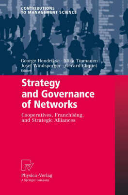 Strategy and Governance of Networks: Cooperatives, Franchising, and Strategic Alliances 2008 ed.