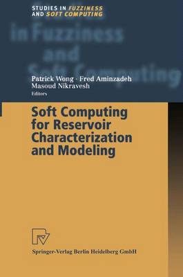 Soft Computing for Reservoir Characterization and Modeling Softcover reprint of hardcover 1st ed. 2002