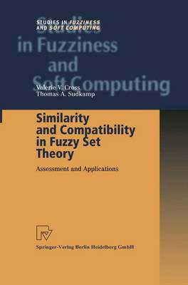 Similarity and Compatibility in Fuzzy Set Theory: Assessment and Applications Softcover reprint of hardcover 1st ed. 2002