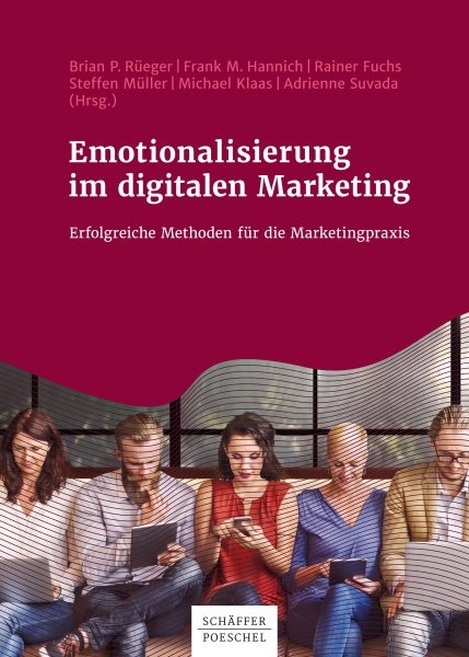 Emotionalisierung im digitalen Marketing: Erfolgreiche Methoden fur die Marketingpraxis