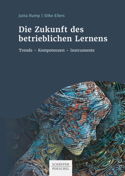 Die Zukunft des betrieblichen Lernens: Trends - Kompetenzen - Instrumente