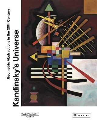 Kandinskys Universe: Geometric Abstractions in the 20th Century