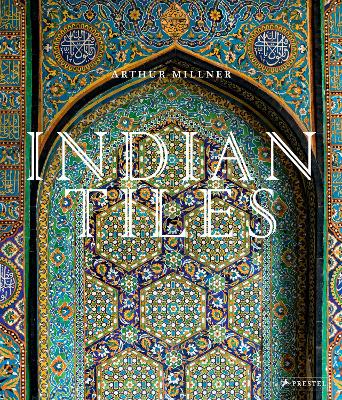 Indian Tiles: Architectural Ceramics from Sultanate and Mughal India and Pakistan
