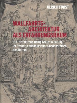 Wallfahrtsarchitektur ALS Erfahrungsraum: Die Stiftskirche Heilig Kreuz in Polling Im Szenario Suddeutscher  Gnadenstatten Des Barock