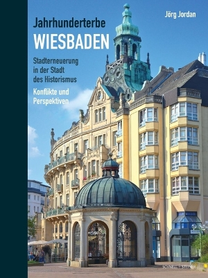 Jahrhunderterbe Wiesbaden: Stadterneuerung in Der Stadt Des Historismus. Konflikte Und Perspektiven