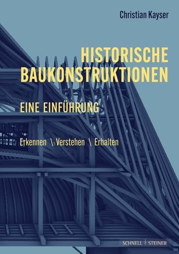 Historische Baukonstruktionen Eine Einfuhrung: Erkennen - Verstehen - Erhalten