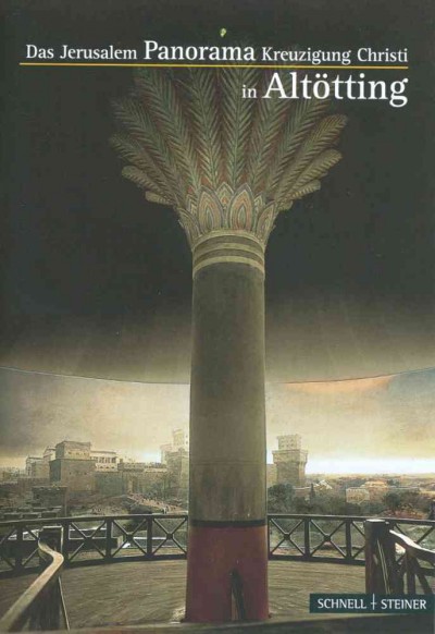 Altotting: Das Jerusalem Panorama Kreuzigung Christi 4th ed.