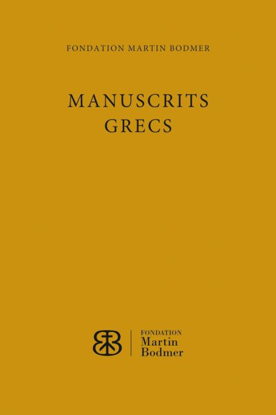 Manuscrits Grecs de la Fondation Martin Bodmer: Etude Et Catalogue Scientifique