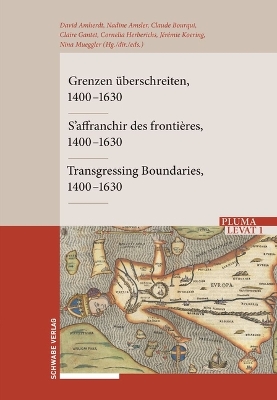 Grenzen Uberschreiten - s'Affranchir Des Frontieres - Transgressing Boundaries: Zeiten, Raume, Akteure - Temps, Espaces, Acteurs - Times, Spaces, and  People. 1400-1630. Bilingual edition