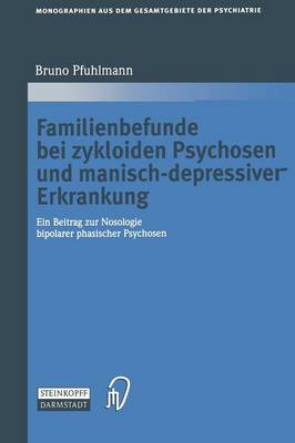 Familienbefunde bei zykloiden Psychosen und manisch-depressiver Erkrankung: Ein Beitrag zur Nosologie bipolarer phasischer Psychosen 2003 ed.