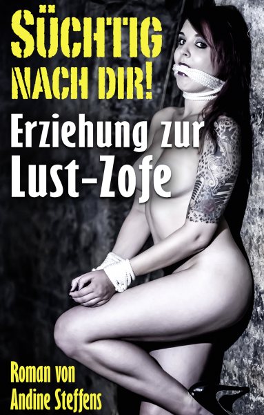 SÃœCHTIG NACH DIR!: Erziehung zur Lust-Zofe