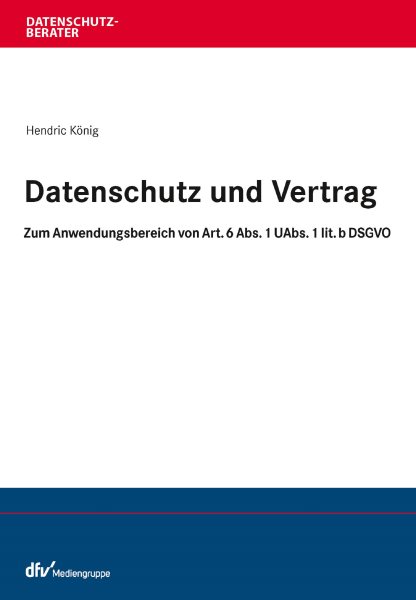 Datenschutz und Vertrag: Zum Anwendungsbereich von Art. 6 Abs. 1 UAbs. 1 lit. b DSGVO