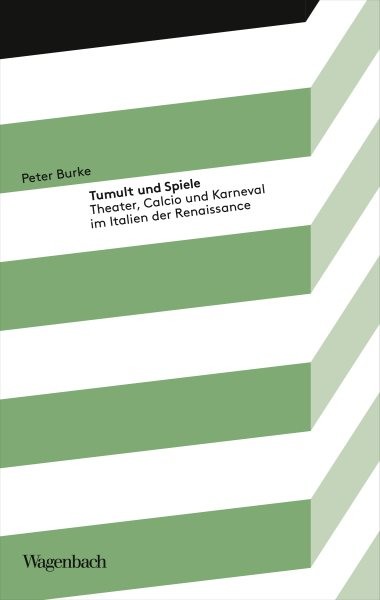 Tumult und Spiele: Theater, Calcio und Karneval im Italien der Renaissance