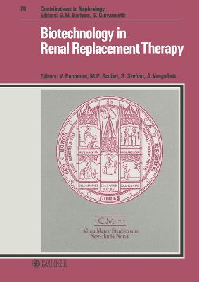 Biotechnology in Renal Replacement Therapy: International Congress on New Trends in Nephrology, Dialysis and  Transplantation on the Occasion of the 9th Centenary of the University of Bologna, Bologna, April 1988