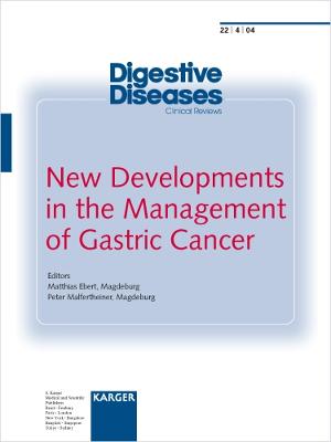 New Developments in the Management of Gastric Cancer: Special Topic Issue: Digestive Diseases 2004, Vol. 22, No. 4