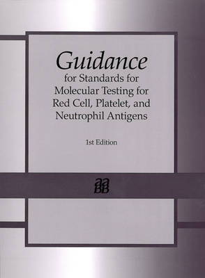 Guidance for Standards for Molecular Testing for Red Cell, Platelet, and   Neutrophil Antigens