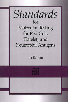 Standards for Molecular Testing for Red Cell, Platelet, and Neutrophil   Antigens