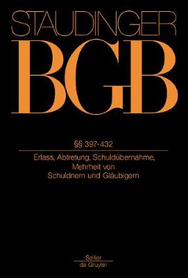 §§ 397-432: (Erlass, Abtretung, Schuldübernahme, Schuldner- Und Gläubigermehrheit) 15th Neubearb. ed.