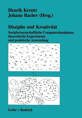 Disziplin und KreativitÃ¤t: Sozialwissenschaftliche Computersimulation: theoretische Experimente und praktische Anwendung