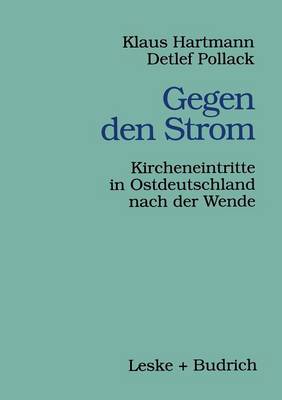 Gegen den Strom: Kircheneintritte in Ostdeutschland nach der Wende 1998 ed.