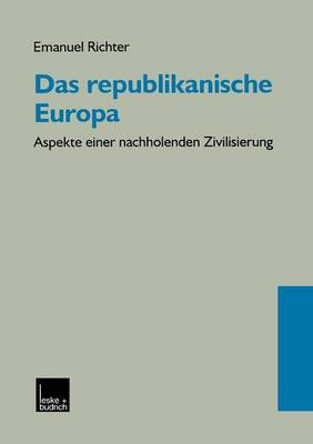 Das republikanische Europa: Aspekte einer nachholenden Zivilisierung 1999 ed.
