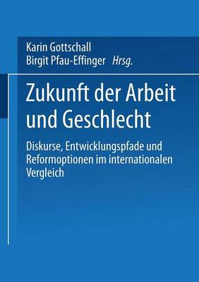 Zukunft der Arbeit und Geschlecht: Diskurse, Entwicklungspfade und Reformoptionen im internationalen Verleich